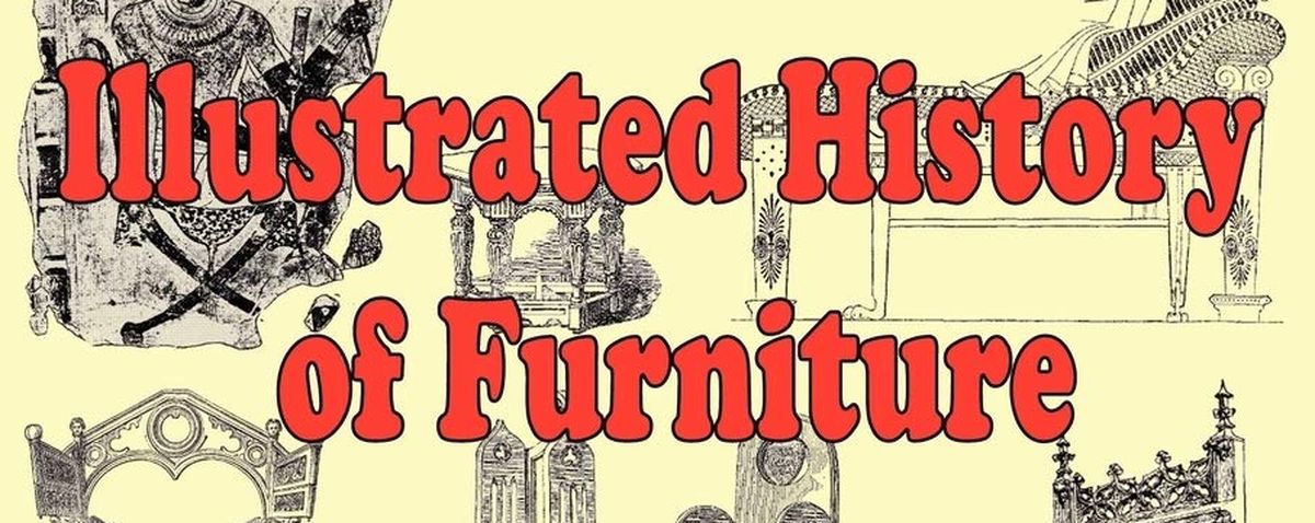 Illustrated History of Furniture: From the Earliest to the Present Time