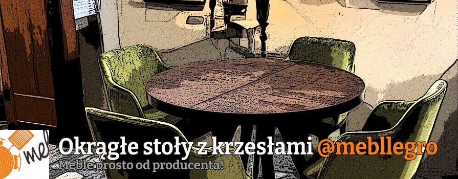 Stoły okrągłe z krzesłami do jadalni, do kuchni, do salonu